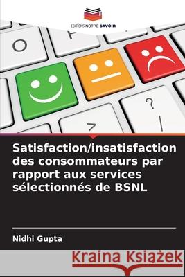 Satisfaction/insatisfaction des consommateurs par rapport aux services s?lectionn?s de BSNL Nidhi Gupta 9786207524945