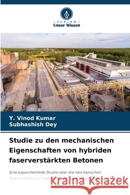 Studie zu den mechanischen Eigenschaften von hybriden faserverst?rkten Betonen Y. Vinod Kumar Subhashish Dey 9786207525287 Verlag Unser Wissen
