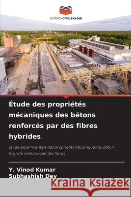 ?tude des propri?t?s m?caniques des b?tons renforc?s par des fibres hybrides Y. Vinod Kumar Subhashish Dey 9786207525300 Editions Notre Savoir