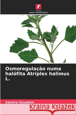 Osmoregula??o numa hal?fita Atriplex halimus L. Samira Soualem 9786207525522