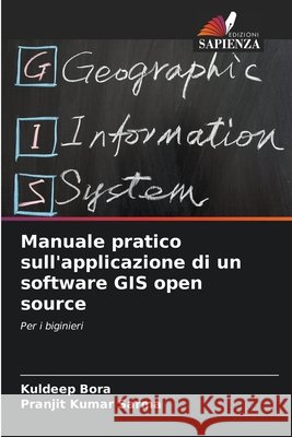 Manuale pratico sull'applicazione di un software GIS open source Kuldeep Bora Pranjit Kumar Sarma 9786207525850