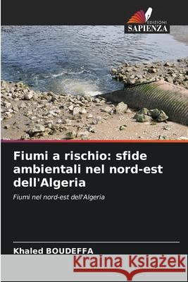 Fiumi a rischio: sfide ambientali nel nord-est dell'Algeria Khaled Boudeffa 9786207526222