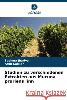 Studien zu verschiedenen Extrakten aus Mucuna pruriens linn Sushma Jhariya Arun Kakkar 9786207526550