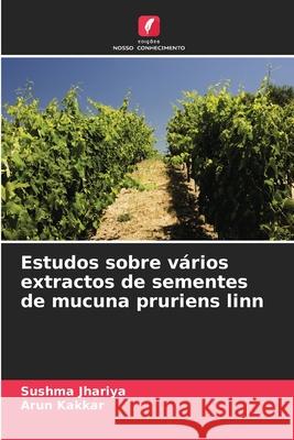 Estudos sobre v?rios extractos de sementes de mucuna pruriens linn Sushma Jhariya Arun Kakkar 9786207526598