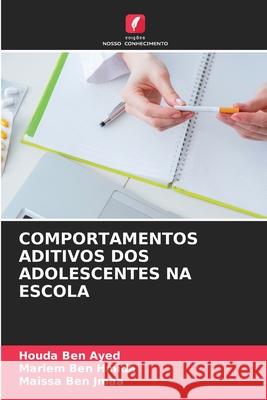 Comportamentos Aditivos DOS Adolescentes Na Escola Houda Be Mariem Be Maissa Be 9786207526871 Edicoes Nosso Conhecimento