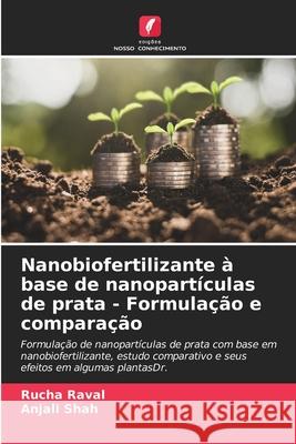 Nanobiofertilizante ? base de nanopart?culas de prata - Formula??o e compara??o Rucha Raval Anjali Shah 9786207527113 Edicoes Nosso Conhecimento