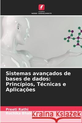 Sistemas avan?ados de bases de dados: Princ?pios, T?cnicas e Aplica??es Preeti Rathi Ruchika Bhakhar 9786207527229 Edicoes Nosso Conhecimento