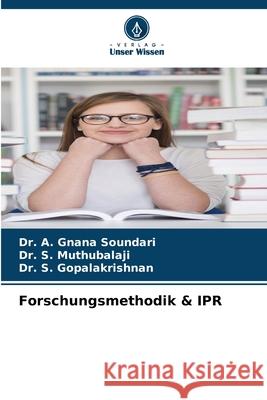 Forschungsmethodik & IPR A. Gnana Soundari S. Muthubalaji S. Gopalakrishnan 9786207527465