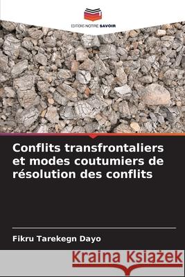 Conflits transfrontaliers et modes coutumiers de r?solution des conflits Fikru Tarekeg 9786207527526 Editions Notre Savoir