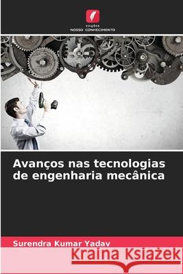 Avan?os nas tecnologias de engenharia mec?nica Surendra Kumar Yadav 9786207527588 Edicoes Nosso Conhecimento