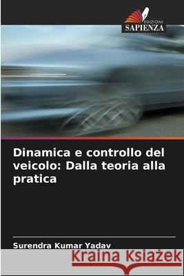 Dinamica e controllo del veicolo: Dalla teoria alla pratica Surendra Kumar Yadav 9786207527854 Edizioni Sapienza