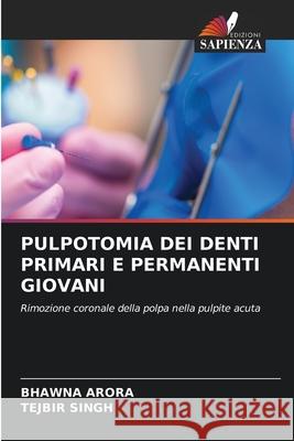 Pulpotomia Dei Denti Primari E Permanenti Giovani Bhawna Arora Tejbir Singh 9786207527977 Edizioni Sapienza