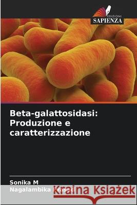 Beta-galattosidasi: Produzione e caratterizzazione Sonika M Nagalambika Prasad 9786207528554