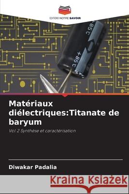 Mat?riaux di?lectriques: Titanate de baryum Diwakar Padalia 9786207529315