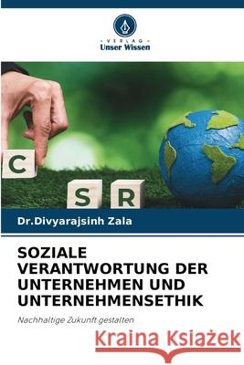 Soziale Verantwortung Der Unternehmen Und Unternehmensethik Dr Divyarajsinh Zala 9786207529780