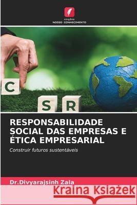 Responsabilidade Social Das Empresas E ?tica Empresarial Dr Divyarajsinh Zala 9786207529810
