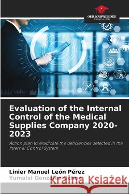 Evaluation of the Internal Control of the Medical Supplies Company 2020-2023 Linier Manuel Le? Yumaisi Gonz?le 9786207529841 Our Knowledge Publishing