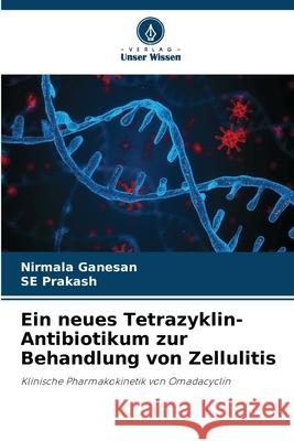 Ein neues Tetrazyklin-Antibiotikum zur Behandlung von Zellulitis Nirmala Ganesan Se Prakash 9786207530144