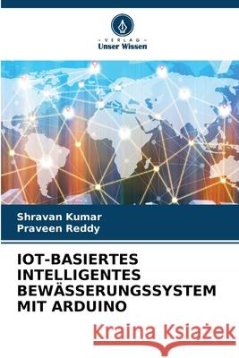 Iot-Basiertes Intelligentes Bew?sserungssystem Mit Arduino Shravan Kumar Praveen Reddy 9786207530267