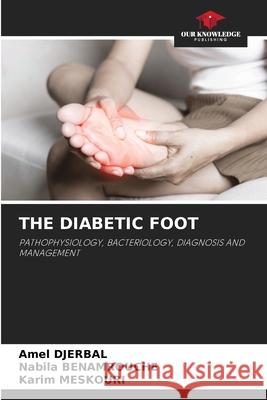 The Diabetic Foot Amel Djerbal Nabila Benamrouche Karim Meskouri 9786207530380