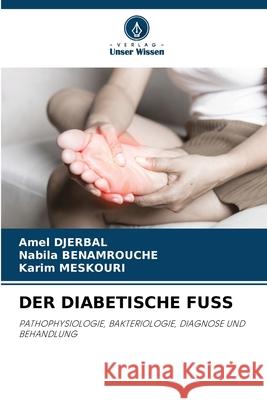 Der Diabetische Fuss Amel Djerbal Nabila Benamrouche Karim Meskouri 9786207530397