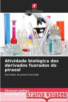 Atividade biol?gica dos derivados fuorados do pirazol Shravan Jadhav Laxmikant B. Dama 9786207530601