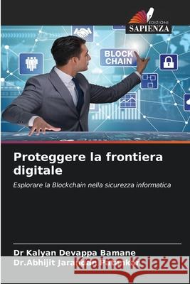 Proteggere la frontiera digitale Kalyan Devappa Bamane Dr Abhijit Jarandan Patankar 9786207530793