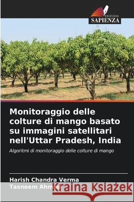 Monitoraggio delle colture di mango basato su immagini satellitari nell'Uttar Pradesh, India Harish Chandra Verma Tasneem Ahmed 9786207530854