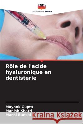 R?le de l'acide hyaluronique en dentisterie Mayank Gupta Manish Khatri Mansi Bansal 9786207531059