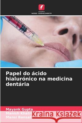 Papel do ?cido hialur?nico na medicina dent?ria Mayank Gupta Manish Khatri Mansi Bansal 9786207531073 Edicoes Nosso Conhecimento