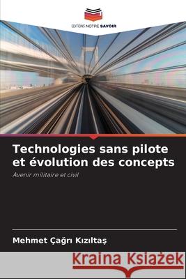 Technologies sans pilote et ?volution des concepts Mehmet ?ağ Kızıltaş 9786207531172 Editions Notre Savoir