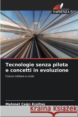 Tecnologie senza pilota e concetti in evoluzione Mehmet ?ağ Kızıltaş 9786207531219 Edizioni Sapienza