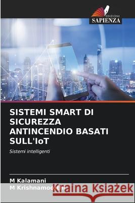 SISTEMI SMART DI SICUREZZA ANTINCENDIO BASATI SULL'IoT M. Kalamani M. Krishnamoorthi 9786207531332