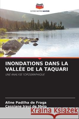 Inondations Dans La Vall?e de la Taquari Aline Padilha de Fraga Cassiane Jrayj de Melo 9786207531356 Editions Notre Savoir