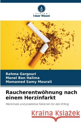 Raucherentw?hnung nach einem Herzinfarkt Rahma Gargouri Manel Be Momamed Samy Mourali 9786207531479 Verlag Unser Wissen