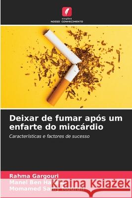 Deixar de fumar ap?s um enfarte do mioc?rdio Rahma Gargouri Manel Be Momamed Samy Mourali 9786207531493 Edicoes Nosso Conhecimento