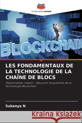 Les Fondamentaux de la Technologie de la Cha?ne de Blocs Sukanya N 9786207531950