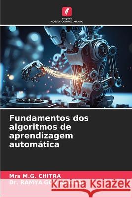 Fundamentos dos algoritmos de aprendizagem autom?tica M. G. Chitra Ramya Govindaraj 9786207532094 Edicoes Nosso Conhecimento