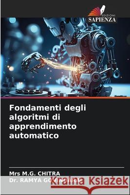 Fondamenti degli algoritmi di apprendimento automatico M. G. Chitra Ramya Govindaraj 9786207532117 Edizioni Sapienza