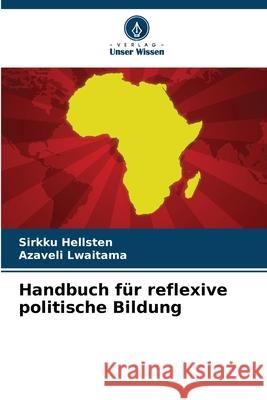Handbuch f?r reflexive politische Bildung Sirkku Hellsten Azaveli Lwaitama 9786207532247 Verlag Unser Wissen