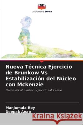 Nueva T?cnica Ejercicio de Brunkow Vs Estabilizaci?n del N?cleo con Mckenzie Manjumala Roy Deepak Anap 9786207532438 Editions Notre Savoir