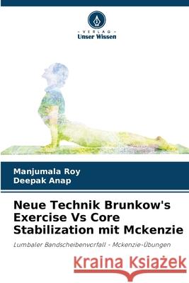 Neue Technik Brunkow's Exercise Vs Core Stabilization mit Mckenzie Manjumala Roy Deepak Anap 9786207532469 Verlag Unser Wissen