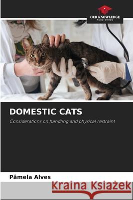 Domestic Cats P?mela Alves 9786207532919 Our Knowledge Publishing