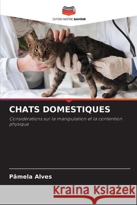 Chats Domestiques P?mela Alves 9786207532933 Editions Notre Savoir