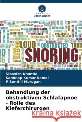 Behandlung der obstruktiven Schlafapnoe - Rolle des Kieferchirurgen Sibasish Khuntia Sandeep Kumar Samal P. Senthil Murugan 9786207533565
