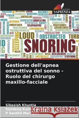 Gestione dell'apnea ostruttiva del sonno - Ruolo del chirurgo maxillo-facciale Sibasish Khuntia Sandeep Kumar Samal P. Senthil Murugan 9786207533596
