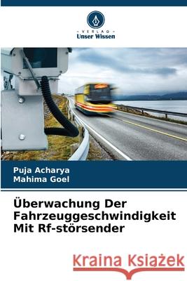 ?berwachung Der Fahrzeuggeschwindigkeit Mit Rf-st?rsender Puja Acharya Mahima Goel 9786207534340 Verlag Unser Wissen