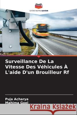 Surveillance De La Vitesse Des V?hicules ? L'aide D'un Brouilleur Rf Puja Acharya Mahima Goel 9786207534357 Editions Notre Savoir