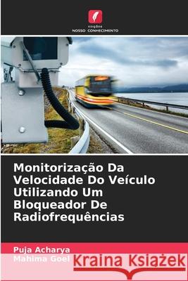 Monitoriza??o Da Velocidade Do Ve?culo Utilizando Um Bloqueador De Radiofrequ?ncias Puja Acharya Mahima Goel 9786207534371 Edicoes Nosso Conhecimento