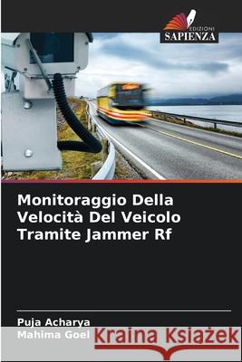 Monitoraggio Della Velocit? Del Veicolo Tramite Jammer Rf Puja Acharya Mahima Goel 9786207534395 Edizioni Sapienza